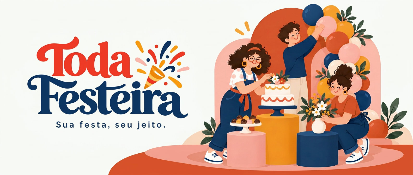 Ilustração Toda Festeira — Sua festa, seu jeito: três pessoas montando uma festa com bolo de dois andares, cilindros e arcos de balões